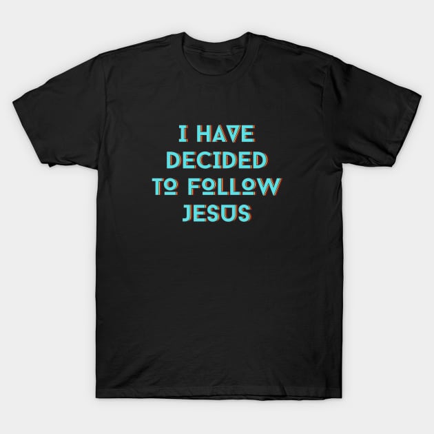 I Have Decided To Follow Jesus | Christian Typography T-Shirt by All Things Gospel